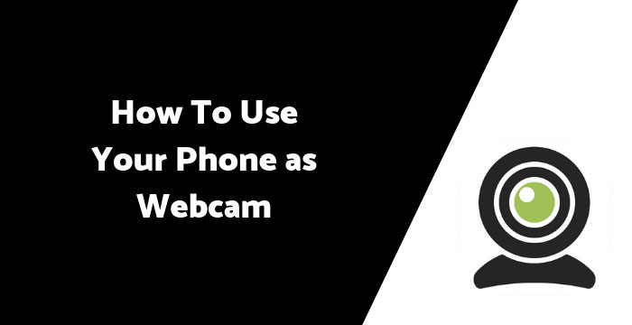 How To Use Your Phone as a Webcam (Step By Step Guide)